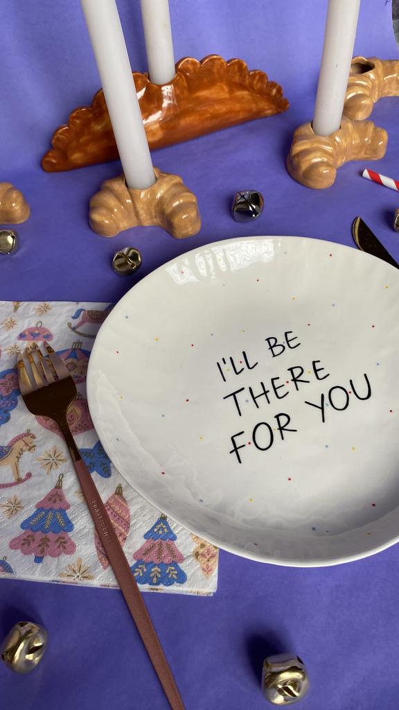 Тарелочка «I’ll be there for you”