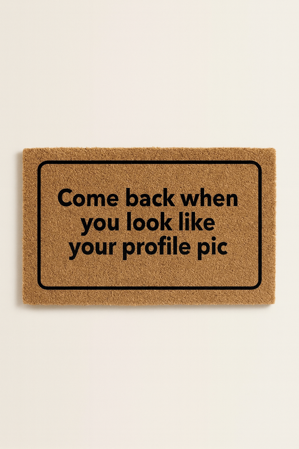 КОВРИК COME BACK WHEN YOU LOOK LIKE YOUR PROFILE PIC