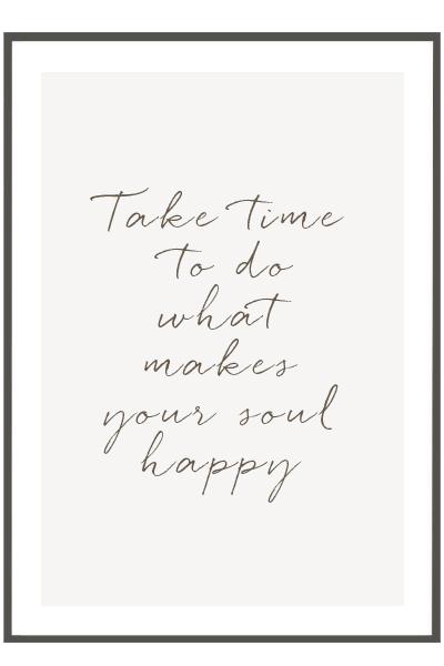 Постер Take time to do what makes your soul happy